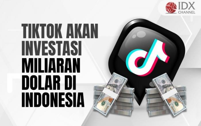 Genjot Bisnis E-Commerce di Indonesia, TikTok akan Investasi Miliaran Dolar  (Foto : Tim Digital Marketing IDX Channel)