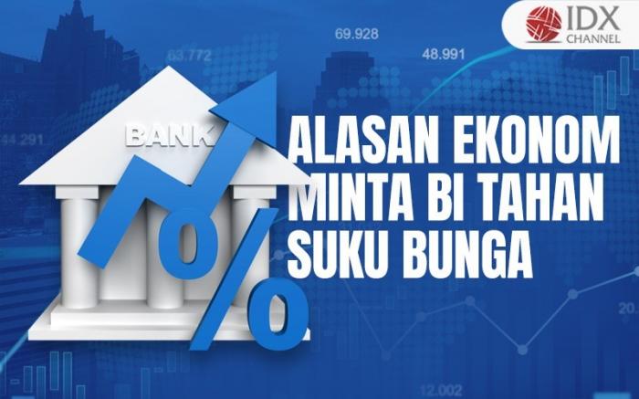 Ini Alasan Ekonom Minta BI Tahan Suku Bunga