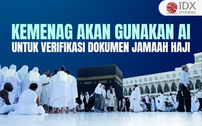 Kemenag Bakal Gunakan AI untuk Verifikasi Dokumen Jamaah Haji 2024 (Foto : Tim Digital Marketing IDX Channel)