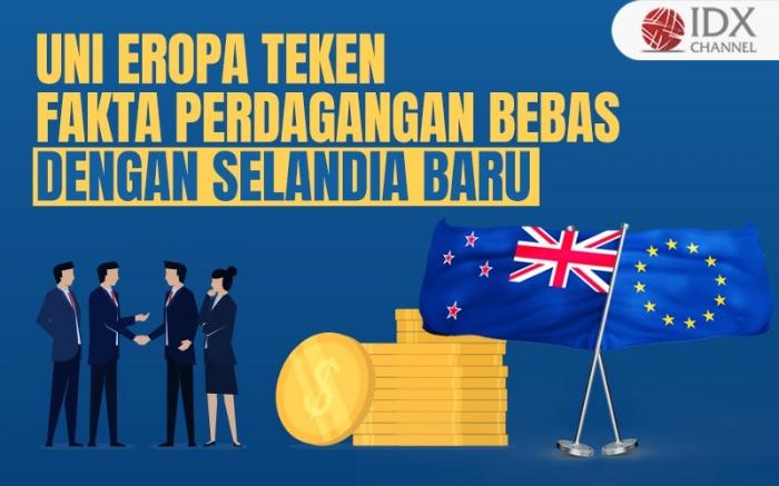 Uni Eropa Teken Pakta Perdagangan Bebas dengan Selandia Baru (Foto : Tim Digital Marketing IDX Channel)