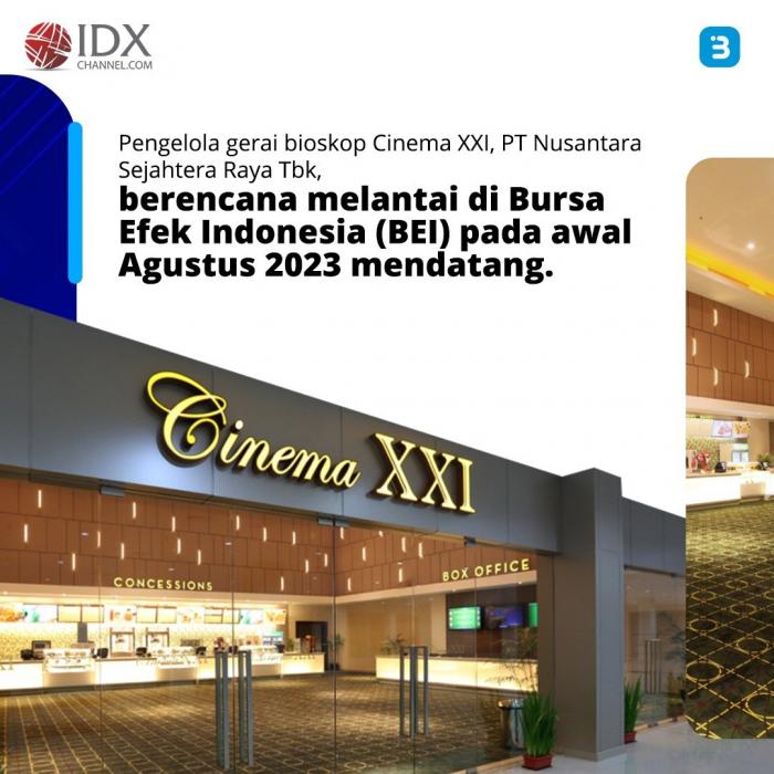 Cinema XXI Akan Ipo Di Agustus 2023 (Foto : Tim Digital Marketing IDX Channel)