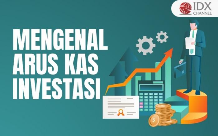 Arus Kas Investasi Adalah: Definisi, Contoh, dan Cara Membaca Laporannya (Foto : Tim Digital Marketing IDX Channel)