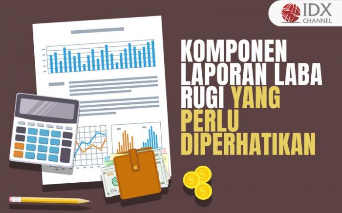 13 Komponen Laporan Laba Rugi yang Perlu Diperhatikan (Foto : Tim Digital Marketing IDX Channel)