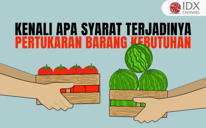 Kenali Apa Syarat Terjadinya Pertukaran Barang Kebutuhan (Foto : Tim Digital Marketing IDX Channel)