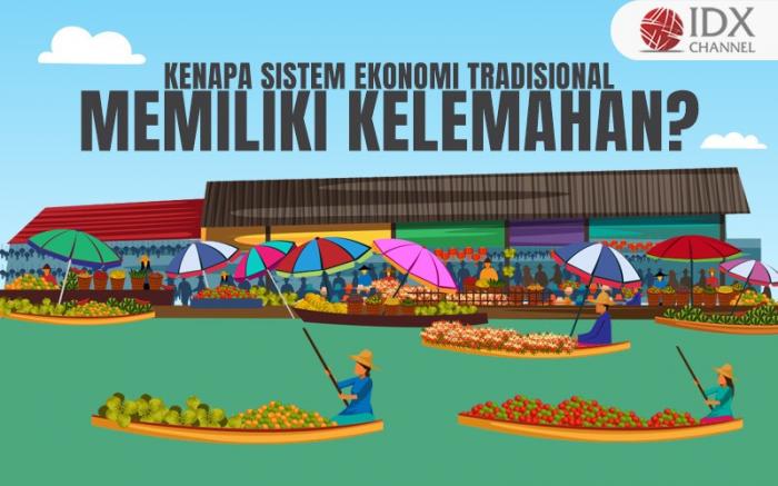 Kenapa Sistem Ekonomi Tradisional Memiliki Kelemahan