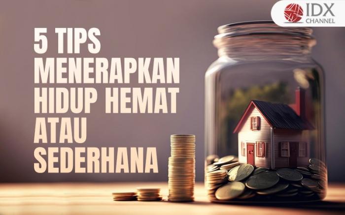 Bagaimana Cara Menerapkan Hidup Hemat atau Sederhana? Begini Tipsnya (Foto : Tim Digital Marketing IDX Channel)