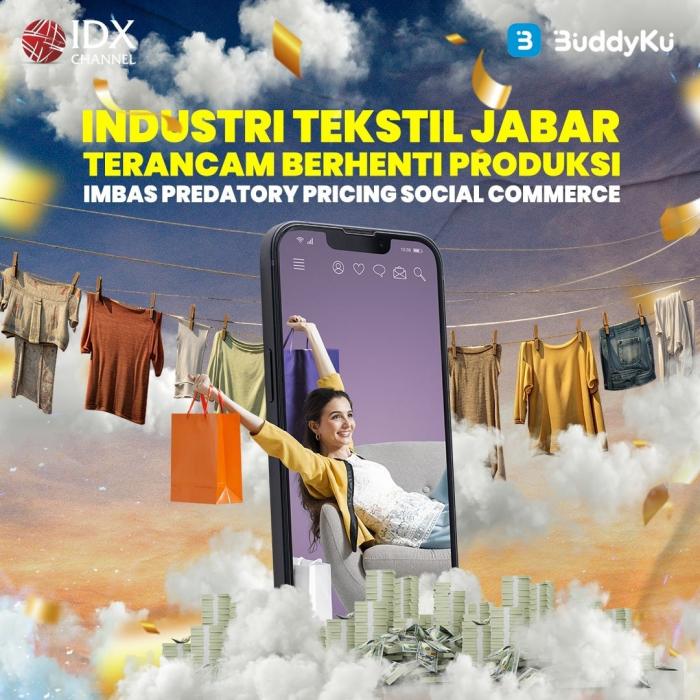 Industri Tekstil Jabar Terancam Berhenti Produksi Imbas Predatory Pricing Social Commerce (Foto : Tim Digital Marketing IDX Channel)