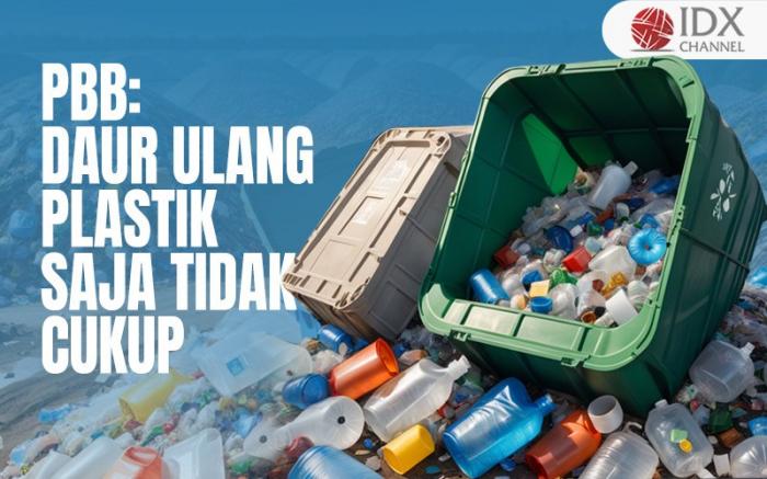 PBB: Daur Ulang Plastik Saja Tidak Cukup (Foto : Tim Digital Marketing IDX Channel)