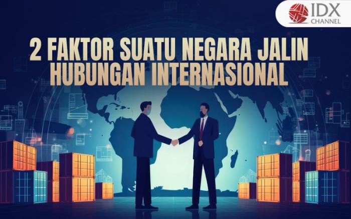 Faktor-Faktor yang Menyebabkan Suatu Negara Mengadakan Hubungan Internasional, Apa Saja? (Foto : Tim Digital Marketing IDX Channel)