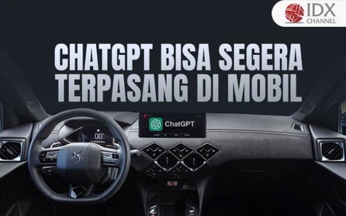 ChatGPT segera Bisa Terpasang di Mobil Kesayangan, Ini Manfaatnya (Foto : Tim Digital Marketing IDX Channel)