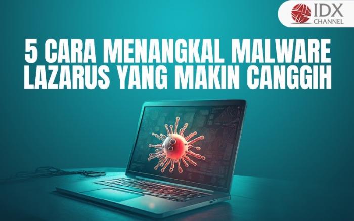 Begini Cara Menangkal Malware Lazarus yang Makin Canggih (Foto : Tim Digital Marketing IDX Channel)