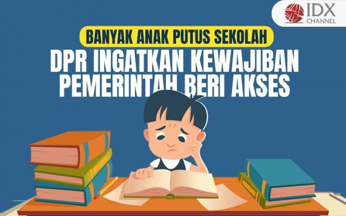 Banyak Anak Putus Sekolah, DPR Ingatkan Kewajiban Pemerintah Beri Akses Pendidikan (Foto : Tim Digital Marketing IDX Channel)