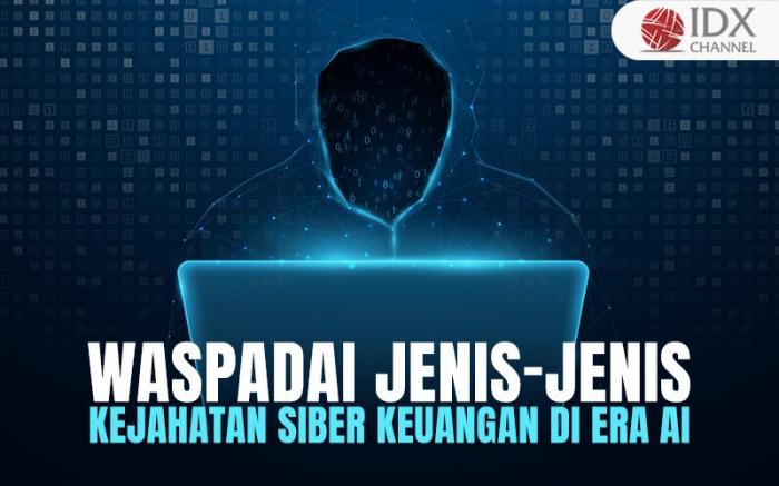 Waspadai Jenis-Jenis Kejahatan Siber Keuangan di Era AI (Foto : Tim Digital Marketing IDX Channel)