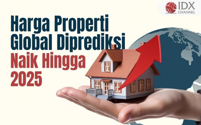 Harga Properti Global Diprediksi Terus Naik hingga 2025 (Foto : Tim Digital Marketing IDX Channel)