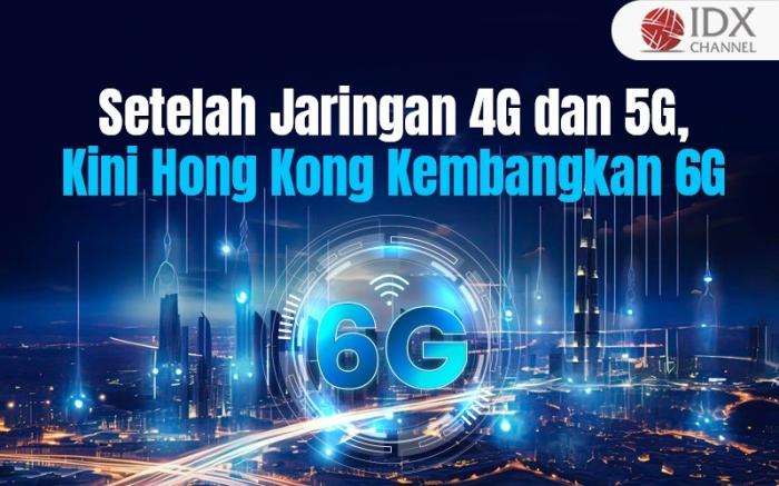 Setelah Ada Jaringan 4G dan 5G, Kini Hong Kong Kembangkan 6G (Foto : Tim Digital Marketing IDX Channel)