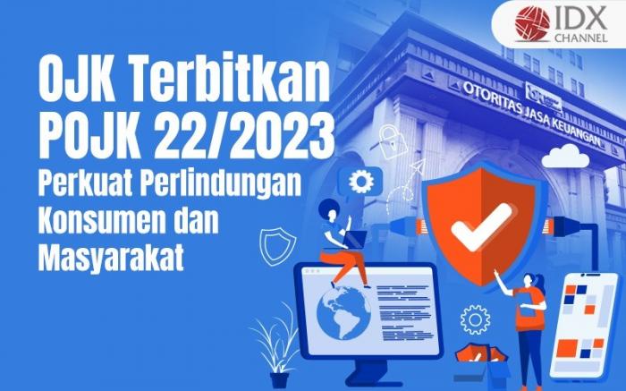 OJK Terbitkan POJK 22/2023, Perkuat Perlindungan Konsumen dan Masyarakat (Foto : Tim Digital Marketing IDX Channel)