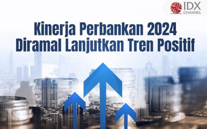 Kinerja Perbankan 2024 Diramal Lanjutkan Tren Positif (Foto : Tim Digital Marketing IDX Channel)