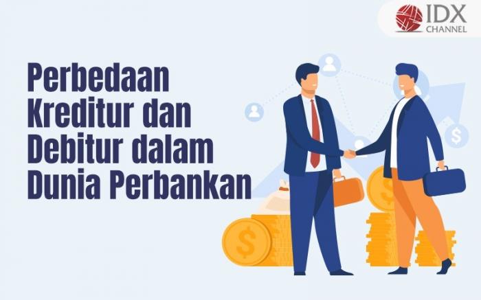 Simak Perbedaan Kreditur dan Debitur dalam Dunia Perbankan (Foto : Tim Digital Marketing IDX Channel)