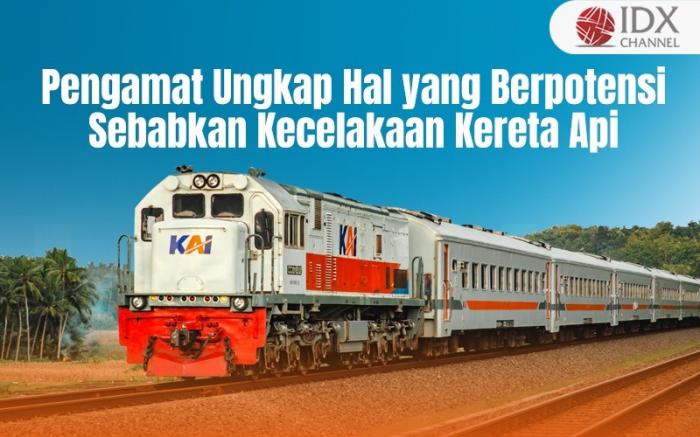 Pengamat Ungkap Lima Hal yang Berpotensi Sebabkan Kecelakaan Kereta Api (Foto : Tim Digital Marketing IDX Channel)