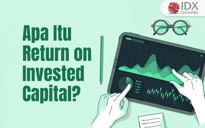Apa Itu Return on Invested Capital (ROIC) dan Cara Menghitungnya (Foto : Tim Digital Marketing IDX Channel)