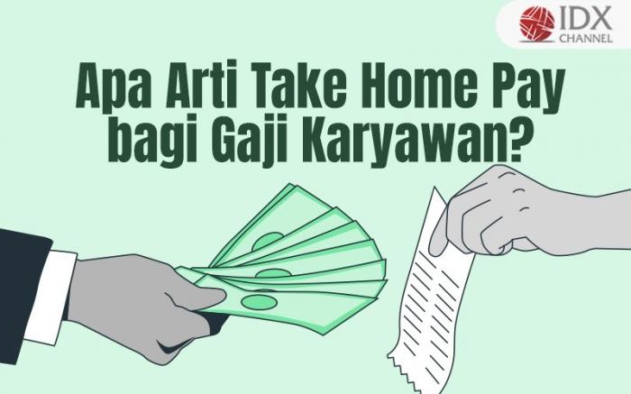 Apa Arti Take Home Pay bagi Gaji Karyawan? Simak Penjelasannya (FOTO : Tim Digital Marketing IDX Channel)