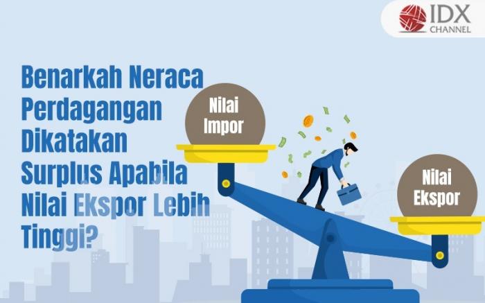 Neraca Perdagangan Dikatakan Surplus Apabila Nilai Ekspor Lebih Tinggi, Benarkah? (Foto : Tim Digital Marketing IDX Channel)