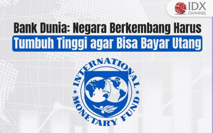 Bank Dunia: Negara Berkembang Harus Tumbuh Tinggi agar Bisa Bayar Utang (Foto : Tim Digital Marketing IDX Channel)