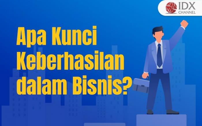 Apa Saja Kunci Keberhasilan dalam Bisnis? (Foto : Tim Digital Marketing IDX Channel)