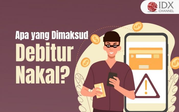 Banyak Kredit Macet, Apa yang Dimaksud dengan Debitur Nakal? (Foto : Tim Digital Marketing IDX Channel)
