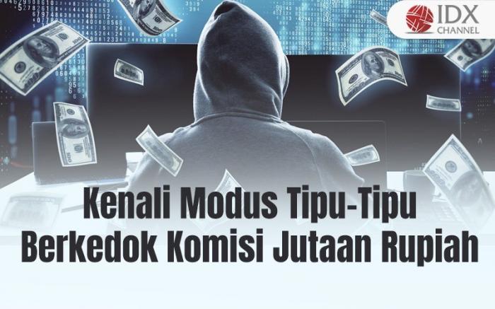 Wajib Dihindari, Kenali Modus Tipu-Tipu Berkedok Komisi Jutaan Rupiah (Foto : Tim Digital Marketing IDX Channel)