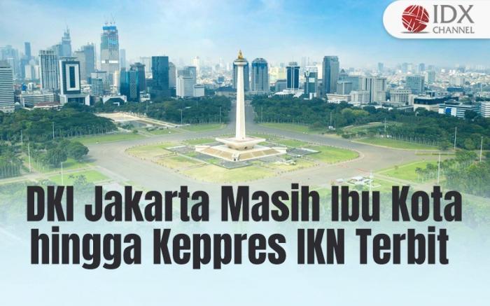 Stafsus Presiden Sebut DKI Jakarta Masih Jadi Ibu Kota hingga Keppres IKN Terbit (Foto : Tim Digital Marketing IDX Channel)