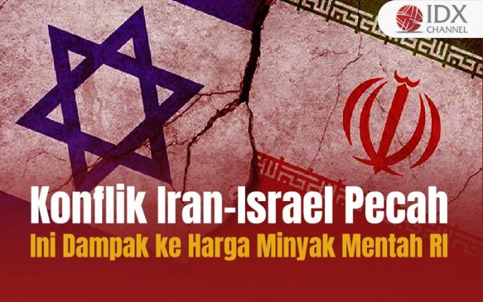 Konflik Iran-Israel Pecah, Begini Dampaknya ke Harga Minyak Mentah RI (Foto : Tim Digital Marketing IDX Channel)