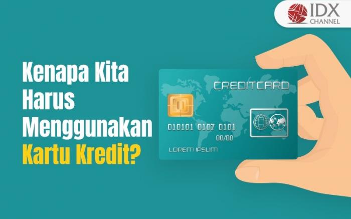 Kenapa Kita Harus Menggunakan Kartu Kredit? Ini 6 Keuntungan bagi Nasabah (Foto : Tim Digital Marketing IDX Channel)