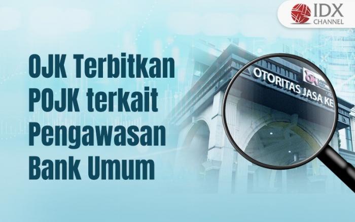 OJK Terbitkan POJK terkait Pengawasan Bank Umum, Ini Isi Aturannya (Foto : Tim Digital Marketing IDX Channel)
