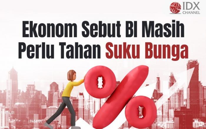 Ekonom Sebut BI Masih Perlu Tahan Suku Bunga, Ini Penjelasannya (Foto : Tim Digital Marketing IDX Channel)
