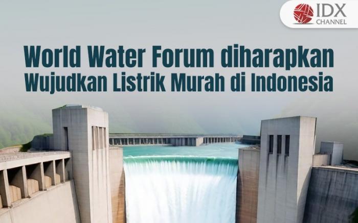 ESDM Harap World Water Forum Bantu Wujudkan Listrik Murah di Indonesia (Foto : Tim Digital Marketing IDX Channel)