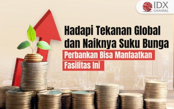 Hadapi Tekanan Global dan Naiknya Suku Bunga, Perbankan Bisa Manfaatkan Fasilitas Ini (Foto : Tim Digital Marketing IDX Channel)