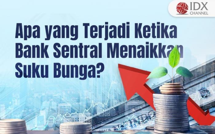 Apa yang Terjadi Ketika Bank Sentral Menaikkan Suku Bunga? (Foto : Tim Digital Marketing IDX Channel)