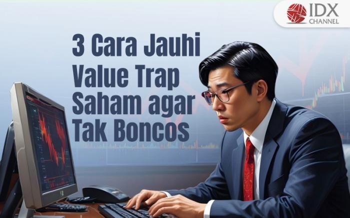Catat 3 Cara Jauhi Value Trap Saham agar Tak Boncos (Foto : Tim Digital Marketing IDX Channel)