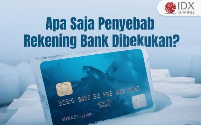 Apa Saja Penyebab Rekening Bank Dibekukan? (Foto : Tim Digital Marketing IDX Channel)