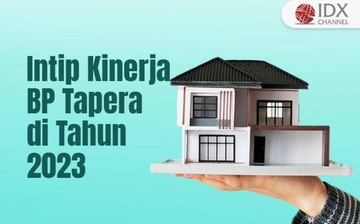 Intip Kinerja BP Tapera di 2023 (Foto : Tim Digital Marketing IDX Channel)