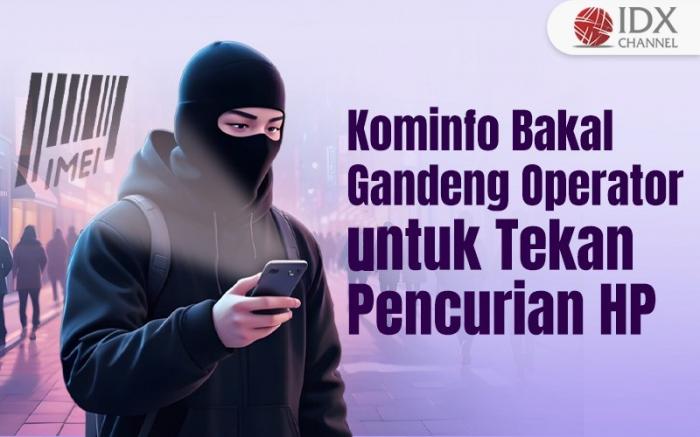 Kominfo Bakal Gandeng Operator untuk Tekan Pencurian HP dengan Blokir IMEI (Foto : Tim Digital Marketing IDX Channel)