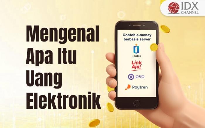 Mengenal Apa Itu Uang Elektronik dan Sisi Kelamnya (Foto : Tim Digital Marketing IDX Channel)