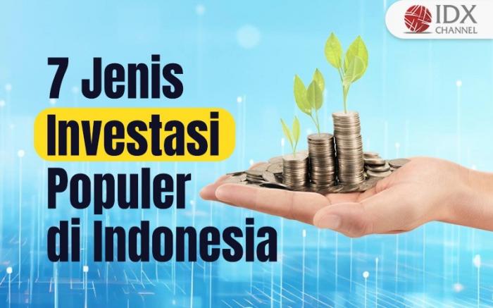 7 Jenis Investasi yang Populer di Indonesia (Foto : Tim Digital Marketing IDX Channel)