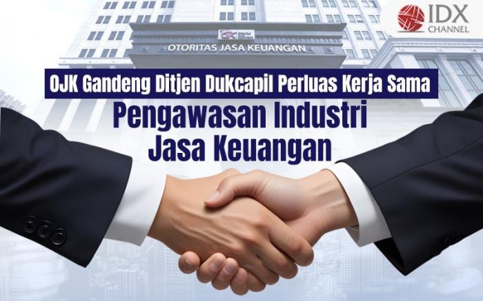 OJK Gandeng Ditjen Dukcapil Perluas Kerja Sama Pengawasan Industri Jasa Keuangan (Foto : Tim Digital Marketing IDX Channel)
