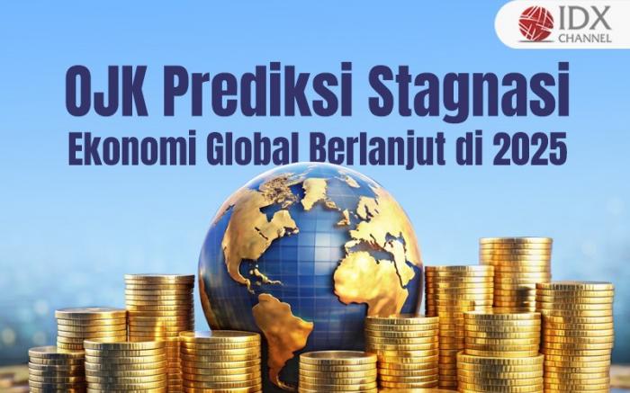OJK Prediksi Stagnansi Ekonomi Global Berlanjut di 2025 (Foto : Tim Digital Marketing IDX Channel)