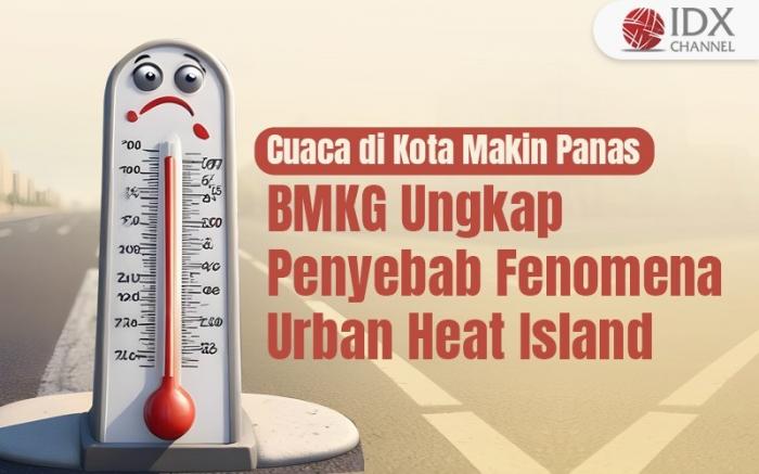 Cuaca di Kota Makin Panas, BMKG Ungkap Penyebab Fenomena Urban Heat Island (Foto : Tim Digital Marketing IDX Channel)
