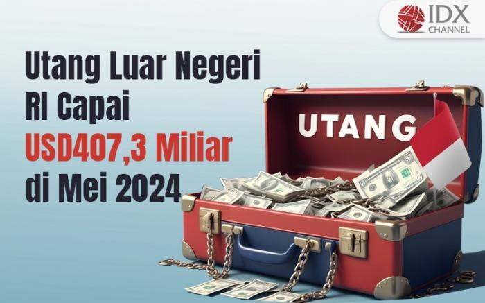 Utang Luar Negeri Indonesia Capai USD407,3 Miliar di Mei 2024 (Foto : Tim Digital Marketing IDX Channel)
