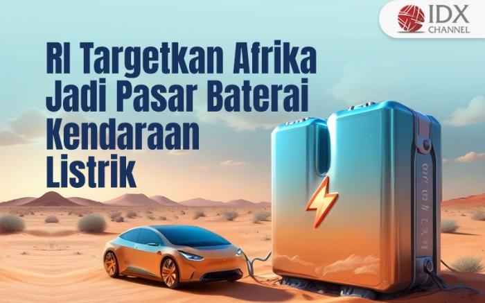 RI Targetkan Afrika Jadi Pasar Baterai Kendaraan Listrik. (Foto: Tim Digital Marketing IDX Channel)