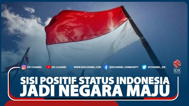 Sisi Positif Status Indonesia Jadi Negara Maju